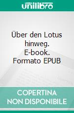 Über den Lotus hinweg. E-book. Formato EPUB ebook