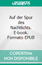 Auf der Spur des Nachtlichts. E-book. Formato EPUB ebook