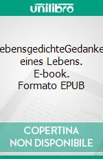 LebensgedichteGedanken eines Lebens. E-book. Formato EPUB ebook