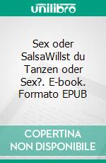 Sex oder SalsaWillst du Tanzen oder Sex?. E-book. Formato EPUB ebook