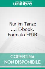 Nur im Tanze .... E-book. Formato EPUB ebook
