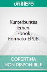 Kunterbuntes lernen. E-book. Formato EPUB ebook