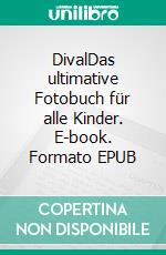 DivalDas ultimative Fotobuch für alle Kinder. E-book. Formato EPUB ebook