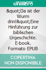 "Da ist der Wurm drin!"Eine Hinführung zur biblischen Urgeschichte. E-book. Formato EPUB ebook