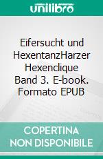 Eifersucht und HexentanzHarzer Hexenclique Band 3. E-book. Formato EPUB ebook