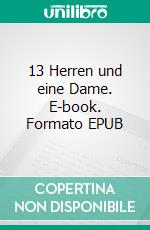 13 Herren und eine Dame. E-book. Formato EPUB ebook