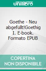 Goethe - Neu abgefüllt!Goethig I. E-book. Formato EPUB ebook