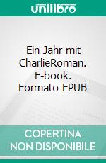 Ein Jahr mit CharlieRoman. E-book. Formato EPUB ebook