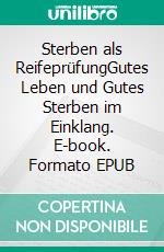 Sterben als ReifeprüfungGutes Leben und Gutes Sterben im Einklang. E-book. Formato EPUB ebook