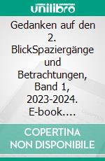 Gedanken auf den 2. BlickSpaziergänge und Betrachtungen, Band 1, 2023-2024. E-book. Formato EPUB ebook