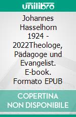 Johannes Hasselhorn 1924 - 2022Theologe, Pädagoge und Evangelist. E-book. Formato EPUB ebook