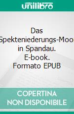 Das Spekteniederungs-Moor in Spandau. E-book. Formato EPUB ebook