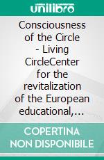 Consciousness of the Circle - Living CircleCenter for the revitalization of the European educational, economic, cultural and social system. E-book. Formato EPUB ebook