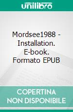 Mordsee1988 - Installation. E-book. Formato EPUB ebook