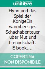 Flynn und das Spiel der KönigeEin warmherziges Schachabenteuer über Mut und Freundschaft. E-book. Formato EPUB ebook