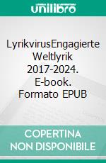 LyrikvirusEngagierte Weltlyrik 2017-2024. E-book. Formato EPUB ebook
