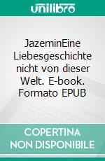 JazeminEine Liebesgeschichte nicht von dieser Welt. E-book. Formato EPUB ebook