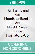 Der Fuchs und der MondhaseBand 1 der Magikk-Saga. E-book. Formato EPUB ebook
