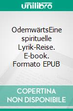 OdemwärtsEine spirituelle Lyrik-Reise. E-book. Formato EPUB ebook