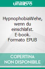 HypnophobiaWehe, wenn du einschläfst. E-book. Formato EPUB ebook