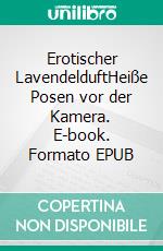 Erotischer LavendelduftHeiße Posen vor der Kamera. E-book. Formato EPUB ebook
