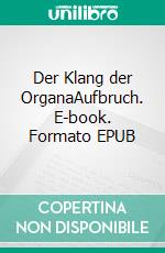 Der Klang der OrganaAufbruch. E-book. Formato EPUB ebook