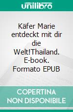 Käfer Marie entdeckt mit dir die Welt!Thailand. E-book. Formato EPUB ebook