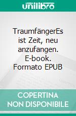 TraumfängerEs ist Zeit, neu anzufangen. E-book. Formato EPUB ebook