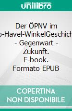 Der ÖPNV im Elb-Havel-WinkelGeschichte - Gegenwart - Zukunft. E-book. Formato EPUB ebook
