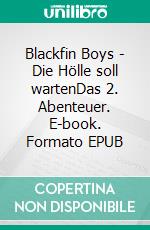 Blackfin Boys - Die Hölle soll wartenDas 2. Abenteuer. E-book. Formato EPUB ebook