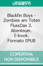Blackfin Boys - Zombies am Toten FlussDas 3. Abenteuer. E-book. Formato EPUB ebook