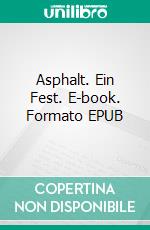 Asphalt. Ein Fest. E-book. Formato EPUB ebook