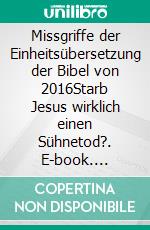 Missgriffe der Einheitsübersetzung der Bibel von 2016Starb Jesus wirklich einen Sühnetod?. E-book. Formato EPUB ebook