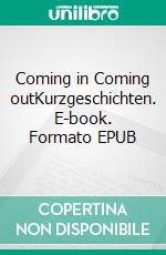 Coming in Coming outKurzgeschichten. E-book. Formato EPUB ebook