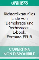 RichterdiktaturDas Ende von Demokratie und Rechtsstaat. E-book. Formato EPUB ebook
