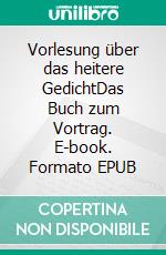 Vorlesung über das heitere GedichtDas Buch zum Vortrag. E-book. Formato EPUB ebook