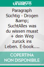Paragraph Süchtig - Drogen &amp; SuchtAlles was du wissen musst + dein Weg zurück ins Leben. E-book. Formato EPUB ebook