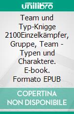 Team und Typ-Knigge 2100Einzelkämpfer, Gruppe, Team - Typen und Charaktere. E-book. Formato EPUB ebook