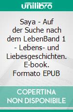 Saya - Auf der Suche nach dem LebenBand 1 - Lebens- und Liebesgeschichten. E-book. Formato EPUB ebook