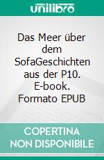 Das Meer über dem SofaGeschichten aus der P10. E-book. Formato EPUB ebook