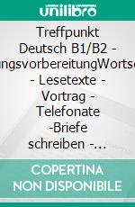 Treffpunkt Deutsch B1/B2 - PrüfungsvorbereitungWortschatz - Lesetexte - Vortrag - Telefonate -Briefe schreiben - Bildbeschreibung. E-book. Formato EPUB ebook