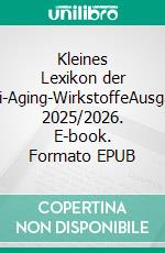 Kleines Lexikon der Anti-Aging-WirkstoffeAusgabe 2025/2026. E-book. Formato EPUB ebook