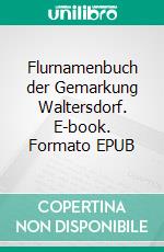 Flurnamenbuch der Gemarkung Waltersdorf. E-book. Formato EPUB ebook