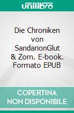 Die Chroniken von SandarionGlut & Zorn. E-book. Formato EPUB ebook