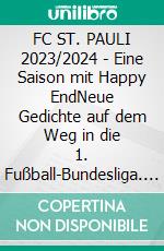 FC ST. PAULI 2023/2024 - Eine Saison mit Happy EndNeue Gedichte auf dem Weg in die 1. Fußball-Bundesliga. E-book. Formato EPUB ebook