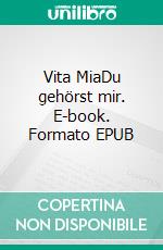 Vita MiaDu gehörst mir. E-book. Formato EPUB ebook