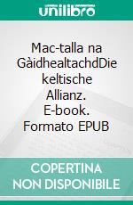 Mac-talla na GàidhealtachdDie keltische Allianz. E-book. Formato EPUB ebook