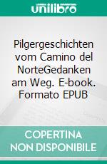 Pilgergeschichten vom Camino del NorteGedanken am Weg. E-book. Formato EPUB ebook