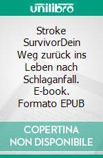 Stroke SurvivorDein Weg zurück ins Leben nach Schlaganfall. E-book. Formato EPUB ebook