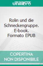Rolin und die Schneckengruppe. E-book. Formato EPUB ebook